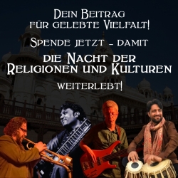 Spendenaufruf - 8.6.2025, Pfingstsonntag, ab 18:00 Uhr: Nacht der Religionen und Kulturen 2025 - Konzerte, Begegnung, Feier.